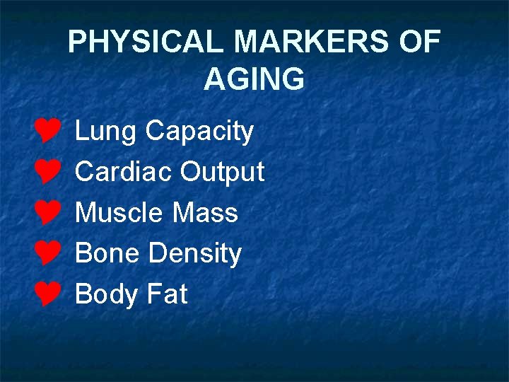 PHYSICAL MARKERS OF AGING Y Lung Capacity Y Cardiac Output Y Muscle Mass Y