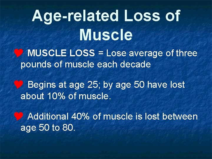 Age-related Loss of Muscle Y MUSCLE LOSS = Lose average of three pounds of