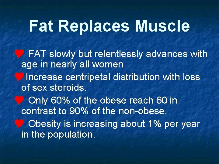 Fat Replaces Muscle Y FAT slowly but relentlessly advances with age in nearly all