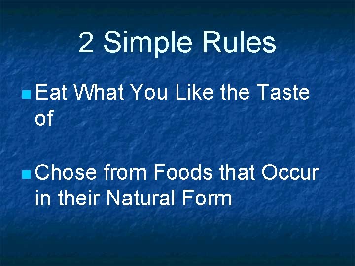 2 Simple Rules n Eat What You Like the Taste of n Chose from