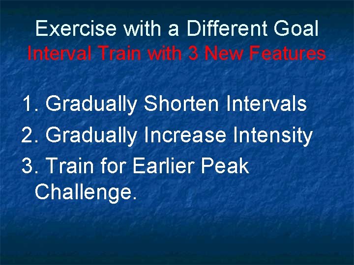 Exercise with a Different Goal Interval Train with 3 New Features 1. Gradually Shorten