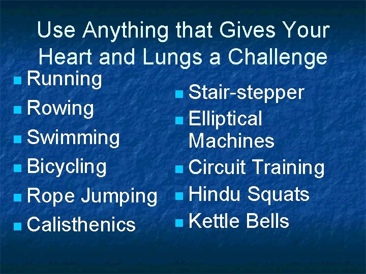 Use Anything that Gives Your Heart and Lungs a Challenge n Running n Rowing