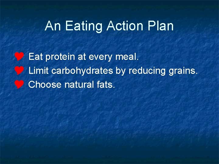 An Eating Action Plan Y Eat protein at every meal. Y Limit carbohydrates by