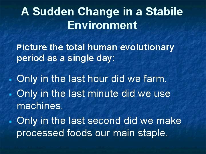 A Sudden Change in a Stabile Environment Picture the total human evolutionary period as