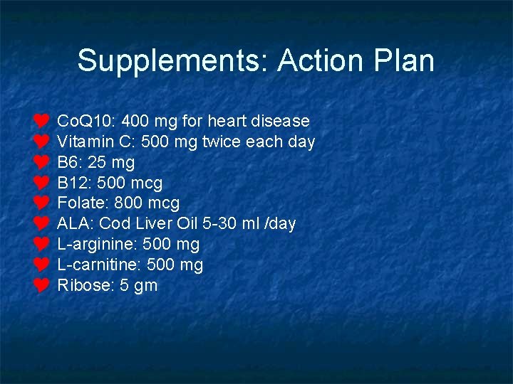 Supplements: Action Plan Y Co. Q 10: 400 mg for heart disease Y Vitamin