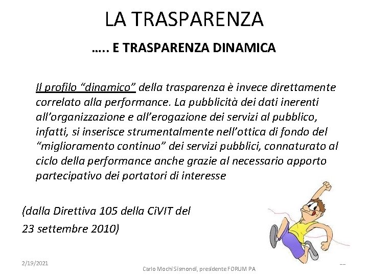 LA TRASPARENZA …. . E TRASPARENZA DINAMICA Il profilo “dinamico” della trasparenza è invece