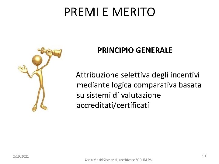 PREMI E MERITO PRINCIPIO GENERALE Attribuzione selettiva degli incentivi mediante logica comparativa basata su