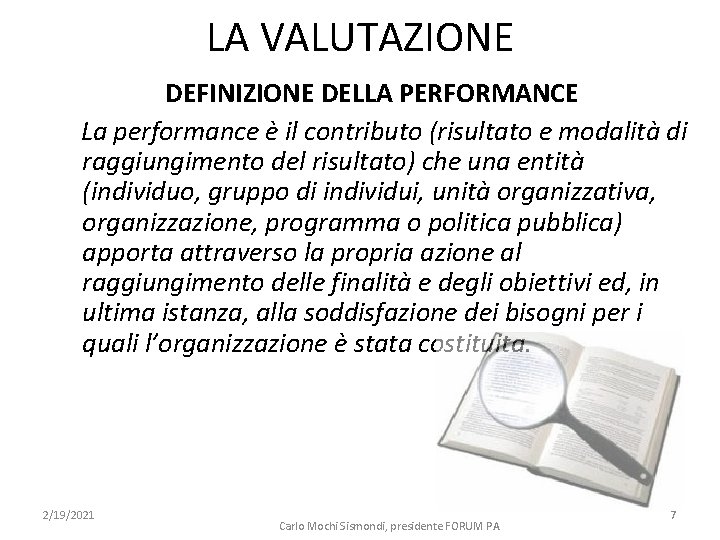 LA VALUTAZIONE DEFINIZIONE DELLA PERFORMANCE La performance è il contributo (risultato e modalità di