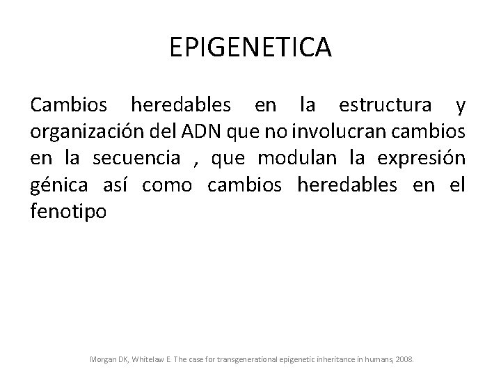EPIGENETICA Cambios heredables en la estructura y organización del ADN que no involucran cambios