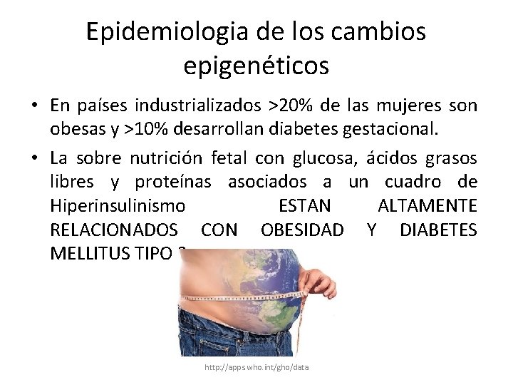 Epidemiologia de los cambios epigenéticos • En países industrializados >20% de las mujeres son