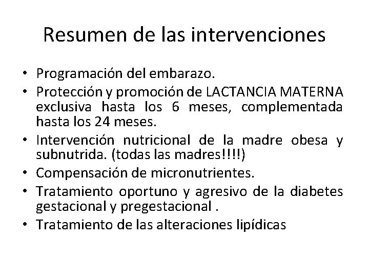 Resumen de las intervenciones • Programación del embarazo. • Protección y promoción de LACTANCIA