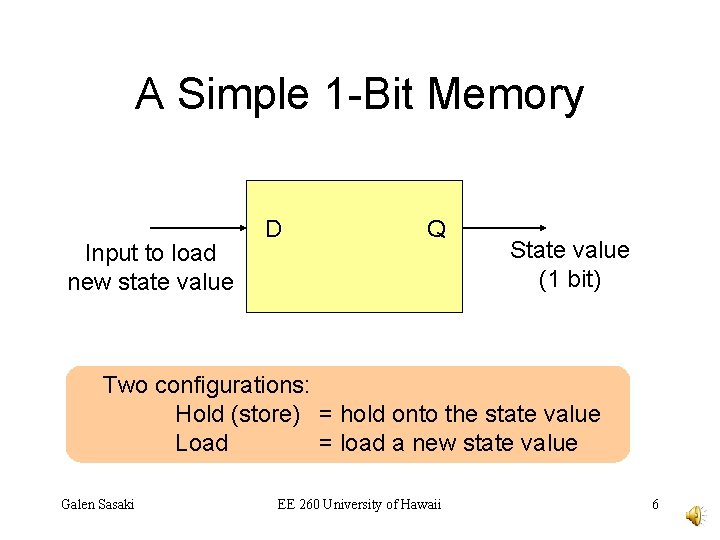 A Simple 1 -Bit Memory Input to load new state value D Q State