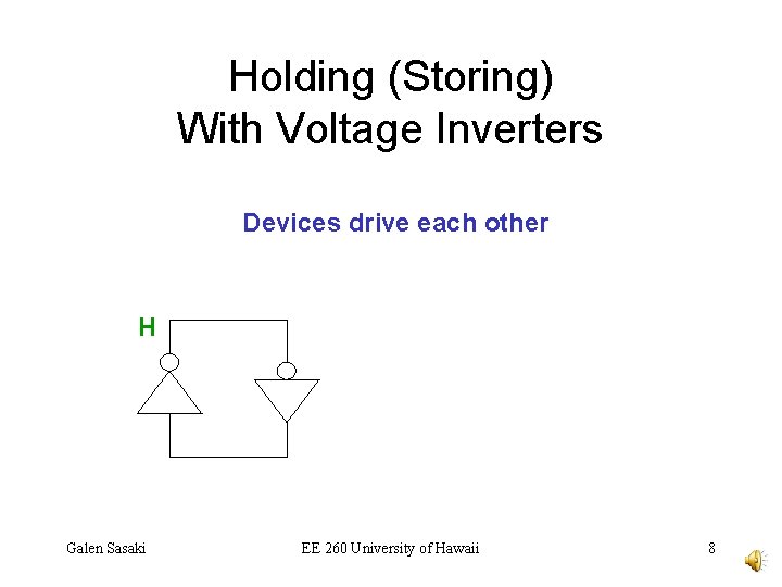 Holding (Storing) With Voltage Inverters Devices drive each other H Galen Sasaki EE 260