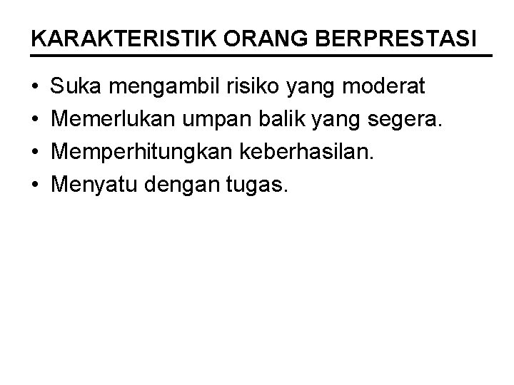 KARAKTERISTIK ORANG BERPRESTASI • • Suka mengambil risiko yang moderat Memerlukan umpan balik yang