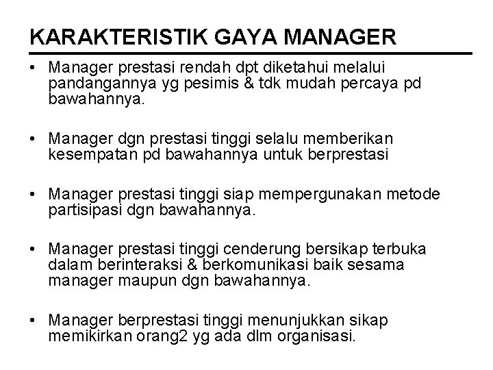 KARAKTERISTIK GAYA MANAGER • Manager prestasi rendah dpt diketahui melalui pandangannya yg pesimis &