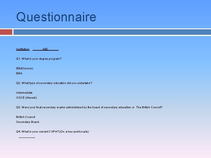 Questionnaire Institution: ABC Q 1. What is your degree program? BBA(honors) BBA Q 2.