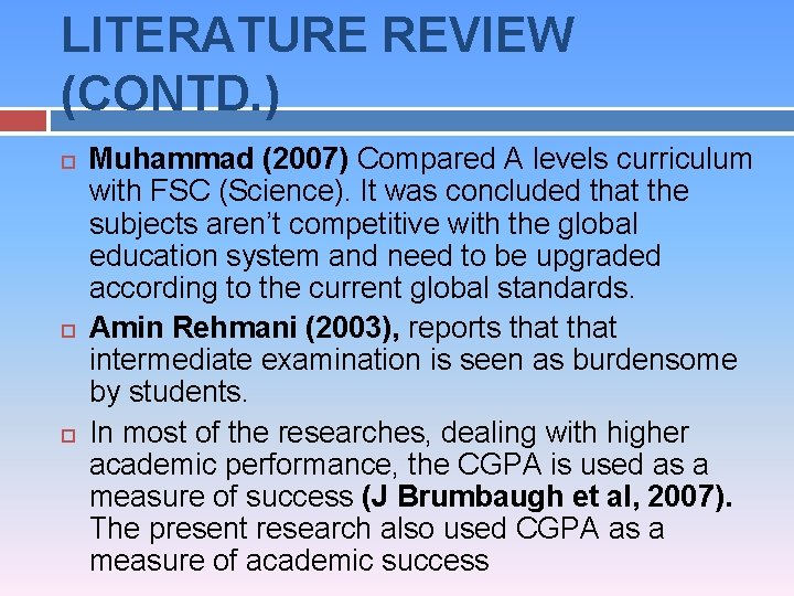 LITERATURE REVIEW (CONTD. ) Muhammad (2007) Compared A levels curriculum with FSC (Science). It