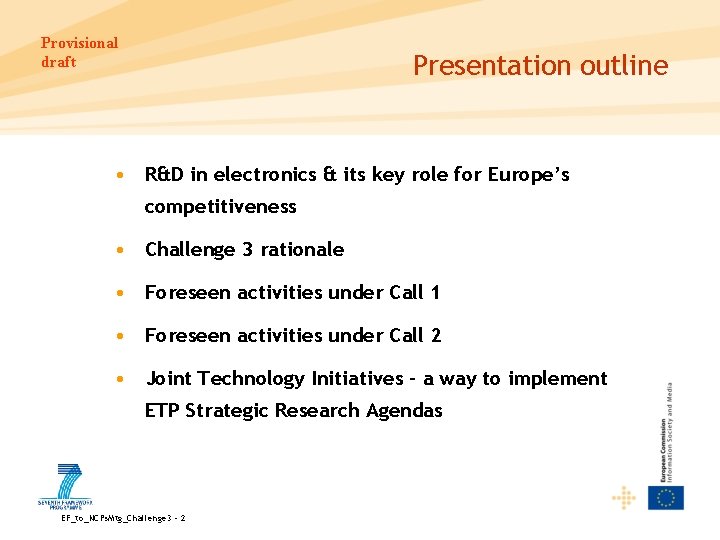 Provisional draft Presentation outline • R&D in electronics & its key role for Europe’s