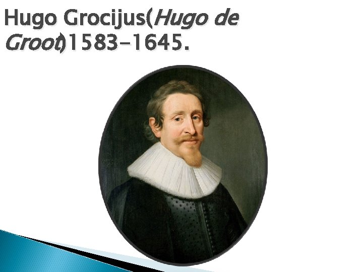 Hugo Grocijus(Hugo de Groot)1583 -1645. 