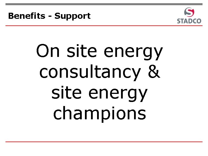 Benefits - Support On site energy consultancy & site energy champions 