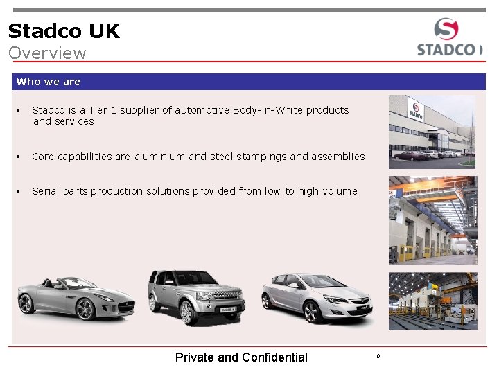 Stadco UK Overview Who we are § Stadco is a Tier 1 supplier of