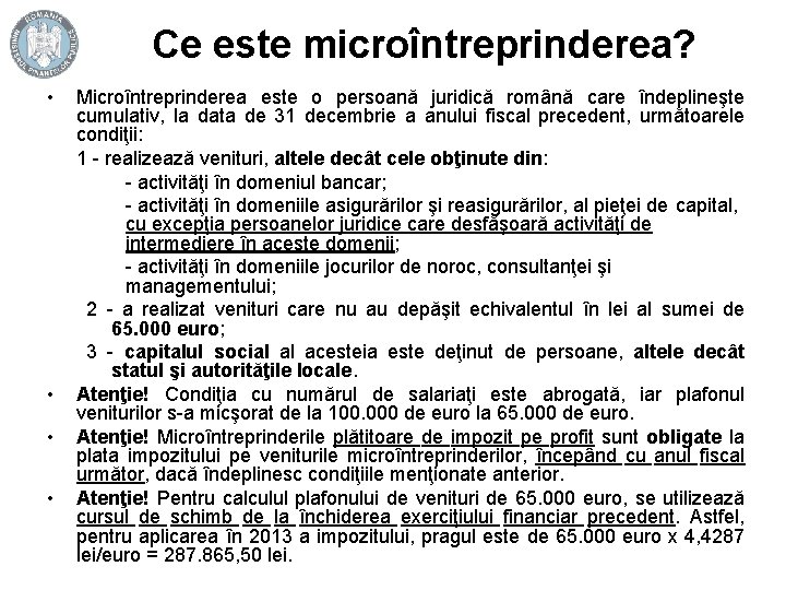 Ce este microîntreprinderea? • • Microîntreprinderea este o persoană juridică română care îndeplineşte cumulativ,