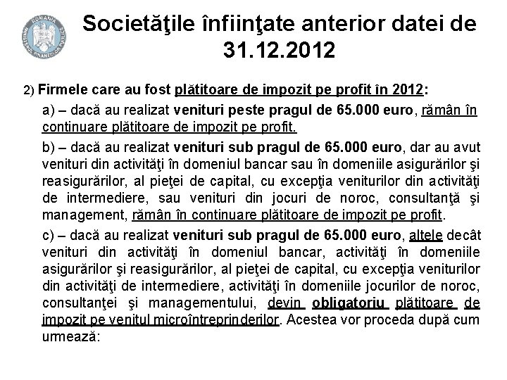 Societăţile înfiinţate anterior datei de 31. 12. 2012 2) Firmele care au fost plătitoare