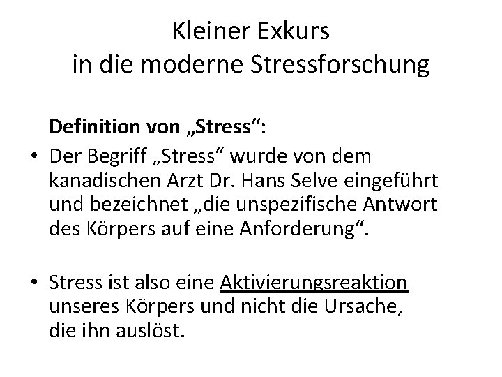 Kleiner Exkurs in die moderne Stressforschung Definition von „Stress“: • Der Begriff „Stress“ wurde