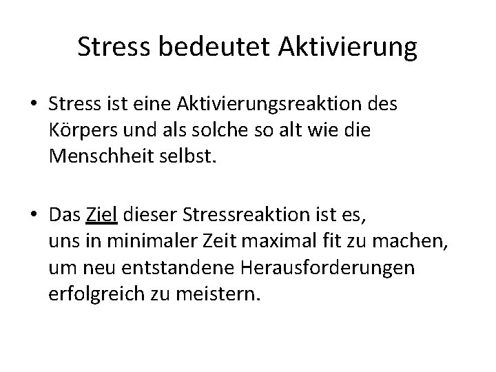 Stress bedeutet Aktivierung • Stress ist eine Aktivierungsreaktion des Körpers und als solche so