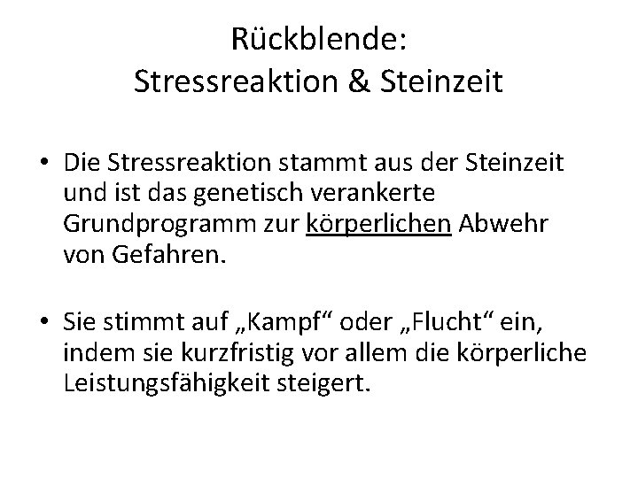 Rückblende: Stressreaktion & Steinzeit • Die Stressreaktion stammt aus der Steinzeit und ist das