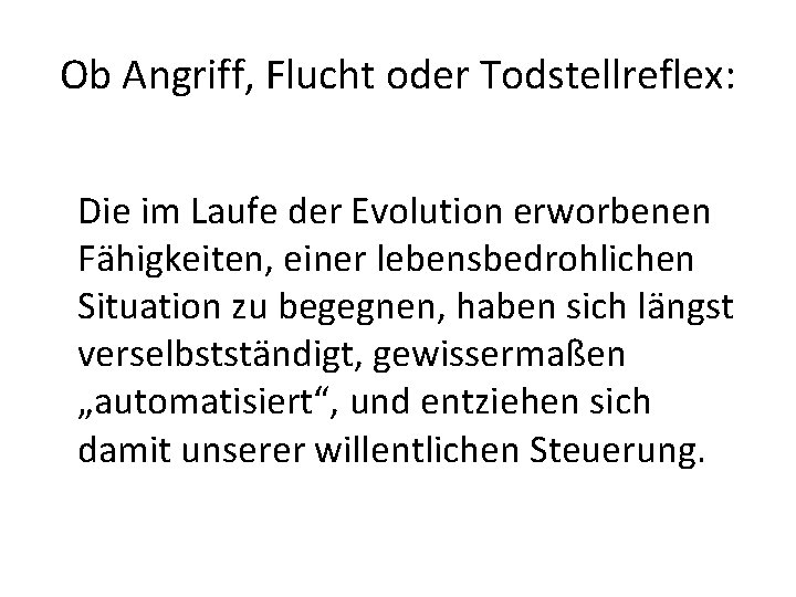 Ob Angriff, Flucht oder Todstellreflex: Die im Laufe der Evolution erworbenen Fähigkeiten, einer lebensbedrohlichen