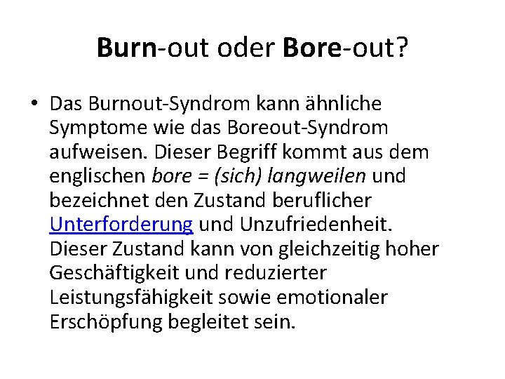 Burn-out oder Bore-out? • Das Burnout-Syndrom kann ähnliche Symptome wie das Boreout-Syndrom aufweisen. Dieser