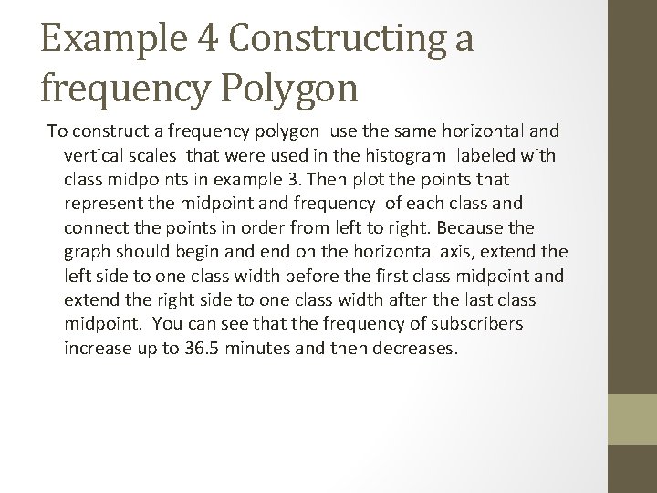 Example 4 Constructing a frequency Polygon To construct a frequency polygon use the same
