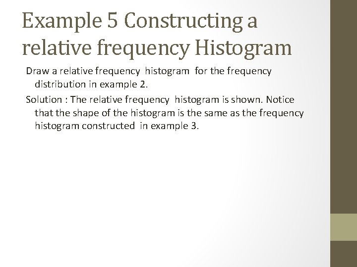 Example 5 Constructing a relative frequency Histogram Draw a relative frequency histogram for the