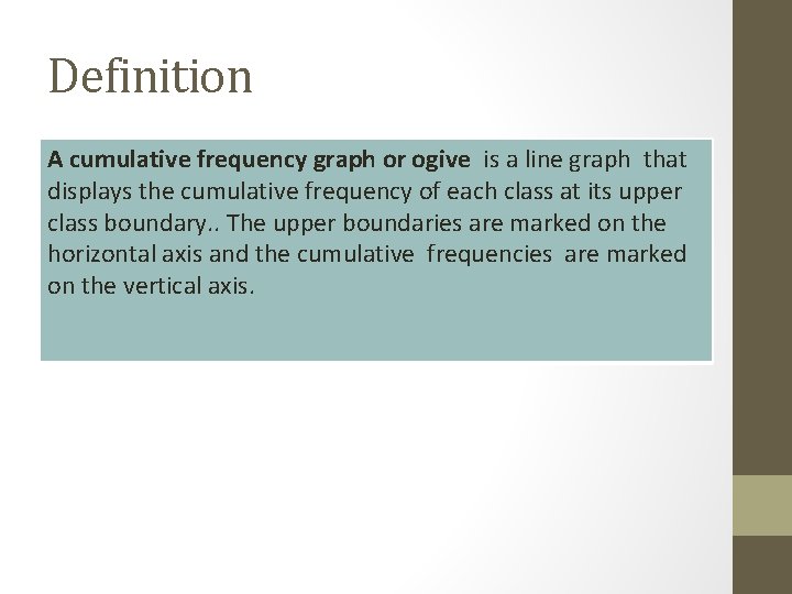Definition A cumulative frequency graph or ogive is a line graph that displays the