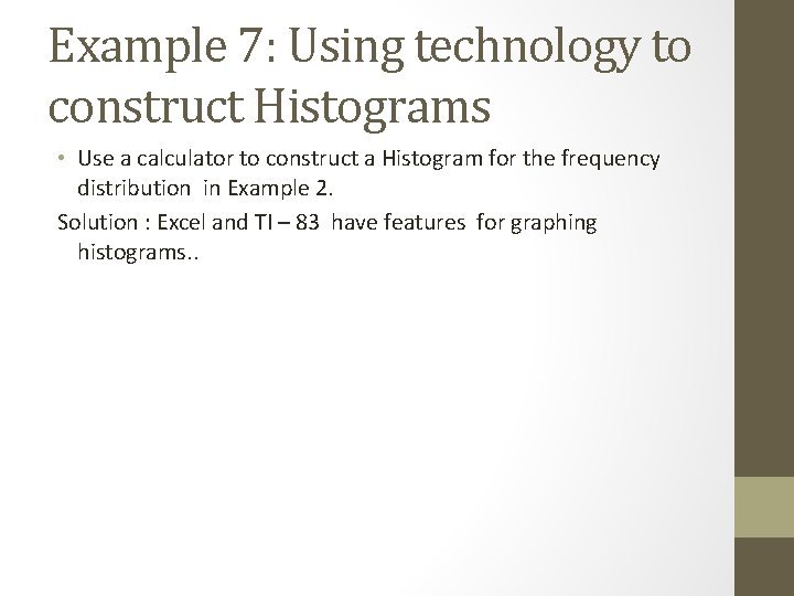 Example 7: Using technology to construct Histograms • Use a calculator to construct a