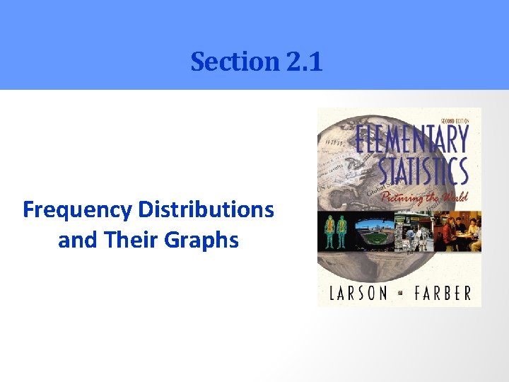 Section 2. 1 Frequency Distributions and Their Graphs 