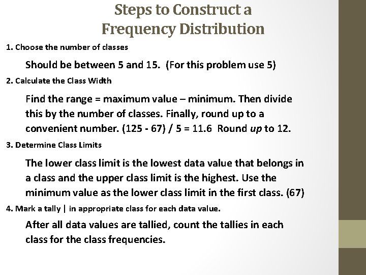 Steps to Construct a Frequency Distribution 1. Choose the number of classes Should be