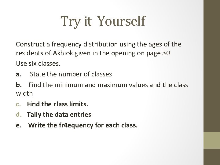 Try it Yourself Construct a frequency distribution using the ages of the residents of