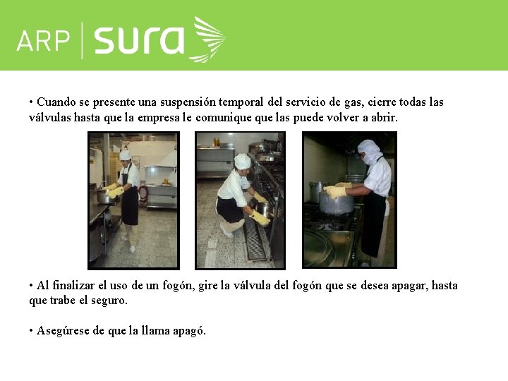  • Cuando se presente una suspensión temporal del servicio de gas, cierre todas