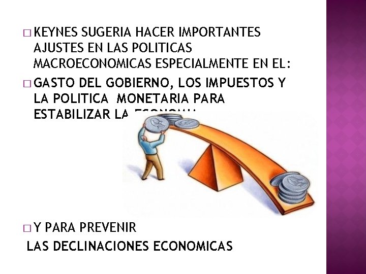 � KEYNES SUGERIA HACER IMPORTANTES AJUSTES EN LAS POLITICAS MACROECONOMICAS ESPECIALMENTE EN EL: �