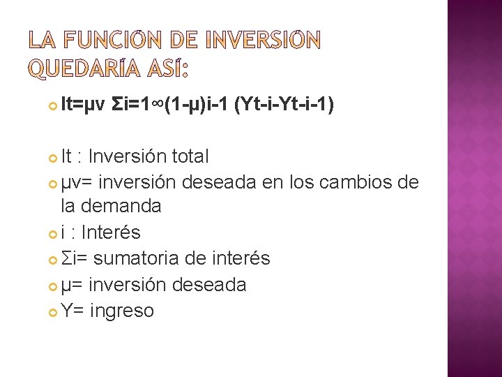  It=µv Σi=1∞(1 -µ)i-1 (Yt-i-1) It : Inversión total µv= inversión deseada en los
