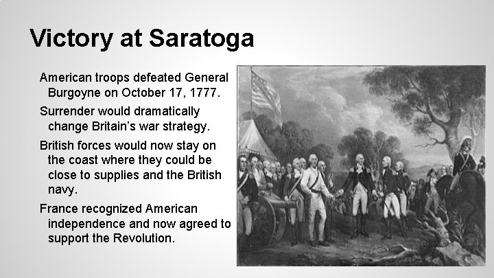 Victory at Saratoga American troops defeated General Burgoyne on October 17, 1777. Surrender would