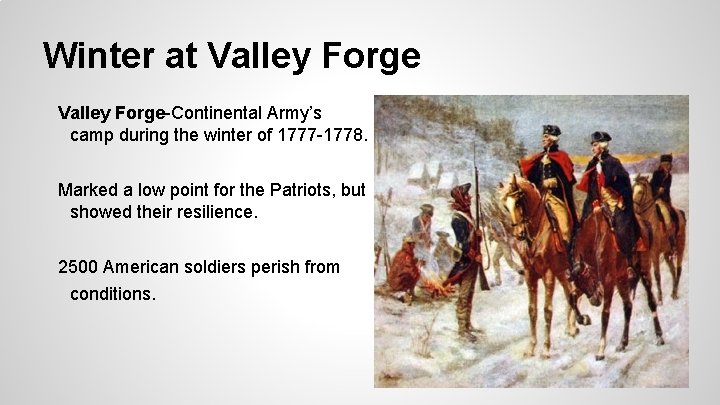 Winter at Valley Forge-Continental Army’s camp during the winter of 1777 -1778. Marked a