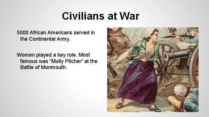 Civilians at War 5000 African Americans served in the Continental Army. Women played a