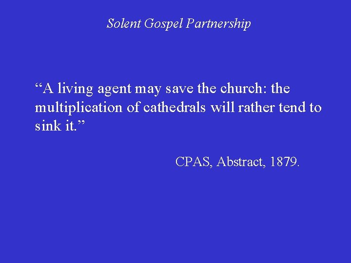 Solent Gospel Partnership “A living agent may save the church: the multiplication of cathedrals