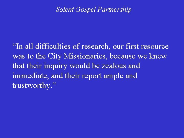 Solent Gospel Partnership “In all difficulties of research, our first resource was to the