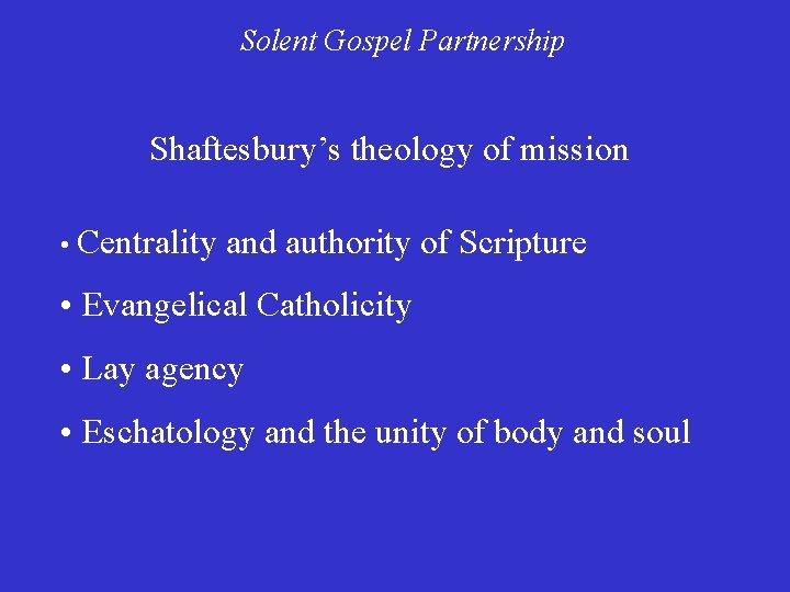 Solent Gospel Partnership Shaftesbury’s theology of mission • Centrality and authority of Scripture •