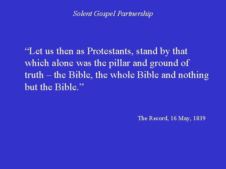 Solent Gospel Partnership “Let us then as Protestants, stand by that which alone was