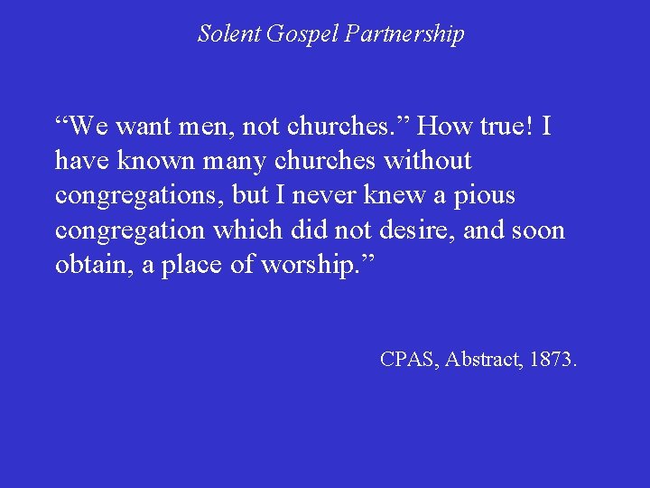 Solent Gospel Partnership “We want men, not churches. ” How true! I have known